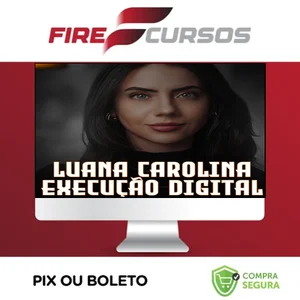 Execução Digital 3.0 - Luana Carolina