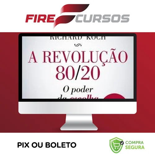 A Revolução 80/20: O Poder da Escolha - Richard Koch