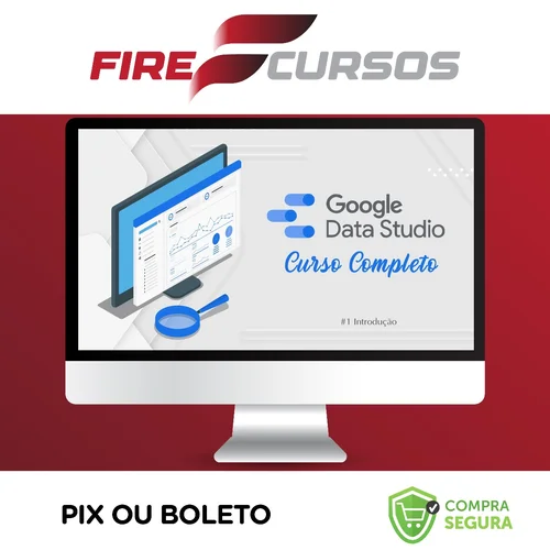 Curso de Data Studio: Construindo Dashboards Profissionais - Guilherme Teixeira