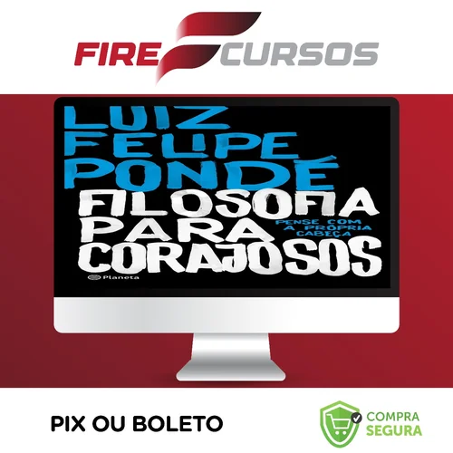 Filosofia para Corajosos - Luiz Felipe Ponde