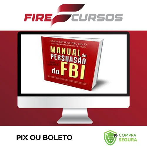 Manual de Persuasão do FBI - Jack Shafer e Marvin Karlins