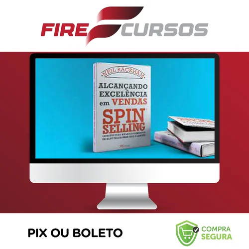 Alcançando Excelência em Vendas: Spin Selling - Neil Rackham